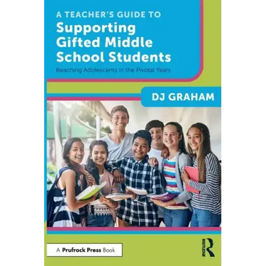 A Teacher's Guide to Supporting Gifted Middle School Students: Reaching Adolescents in the Pivotal Years