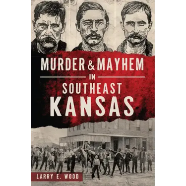 Murder & Mayhem in Southeast Kansas