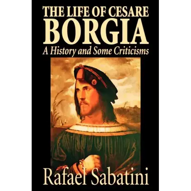 The Life of Cesare Borgia by Rafael Sabatini, Biography & Autobiography, Historical