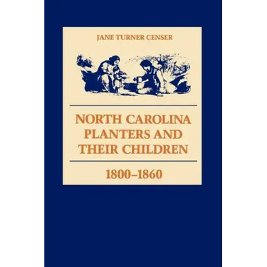 North Carolina Planters and Their Children, 1800--1860