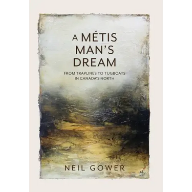 A Metis Man's Dream: From Traplines to Tugboats in Canada's North