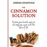 The Cinnamon Solution: Restore Your Health and Get the Body You Want with the Spice of Life (Bonus: Includes Over Simple and Delicious 40 Cin
