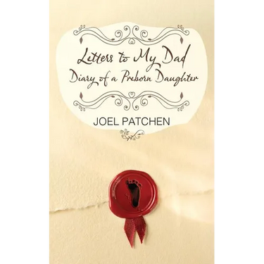 Letters to My Dad: Diary of a Preborn Daughter