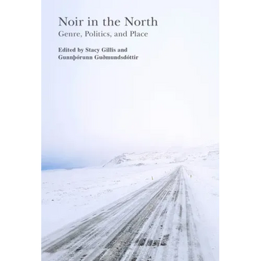 Noir in the North: Genre, Politics and Place