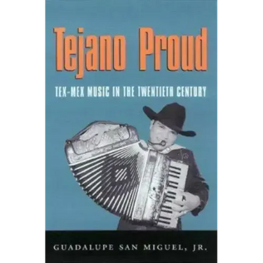 Tejano Proud: Tex-Mex Music in the Twentieth Century