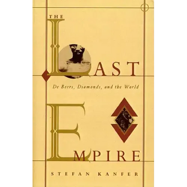 The Last Empire: De Beers, Diamonds, and the World