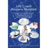 Life Coach Business Blueprint: Practical Tools and Strategies for Building a Successful Life Coaching Business