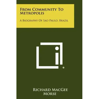 From Community To Metropolis: A Biography Of Sao Paulo, Brazil