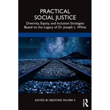Practical Social Justice: Diversity, Equity, and Inclusion Strategies Based on the Legacy of Dr. Joseph L. White