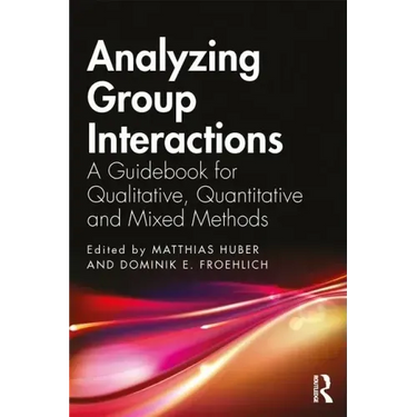 Analyzing Group Interactions: A Guidebook for Qualitative, Quantitative and Mixed Methods
