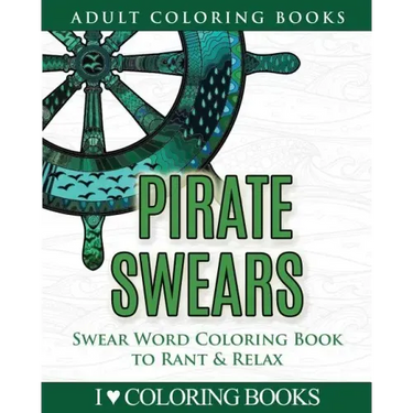Pirate Swears: Swear Word Adult Coloring Book to Rant & Relax