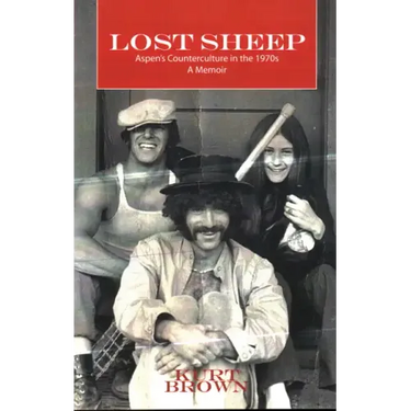 Lost Sheep: Aspen's Counterculture in the 1970s--A Memoir