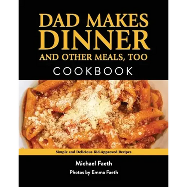 Dad Makes Dinner and Other Meals, Too: Simple and Delicious Kid-Approved Recipes