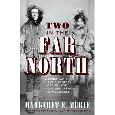 Two in the Far North: A Conservation Champion's Story of Life, Love, and Adventure in the Wilderness