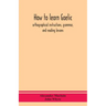 How to learn Gaelic: orthographical instructions, grammar, and reading lessons