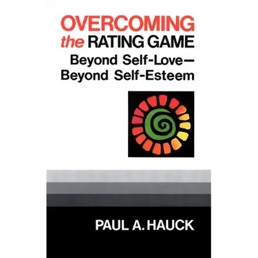Overcoming the Rating Game: Beyond Self-Love--Beyond Self-Esteem