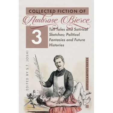 Collected Fiction Volume 3: Tall Tales and Satirical Sketches; Political Fantasies and Future Histories