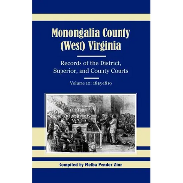 Monongalia County, (West) Virginia, Records of the District, Superior, and County Courts, Volume 10: 1815-1819