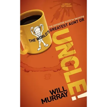 Uncle: The Definitive Guide for Becoming the World's Greatest Aunt or Uncle