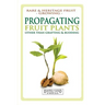 Propagating Fruit Plants: Rare and Heritage Fruit Growing #1