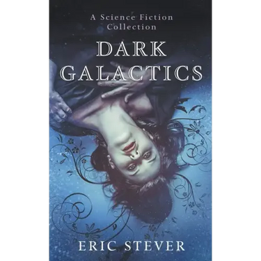 Dark Galactics: A Dark and Humorous Science Fiction Collection