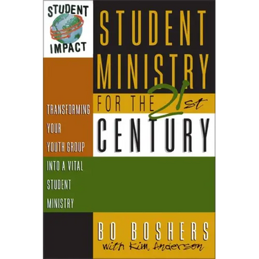 Student Ministry for the 21st Century: Transforming Your Youth Group Into a Vital Student Ministry