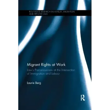 Migrant Rights at Work: Law's Precariousness at the Intersection of Immigration and Labour