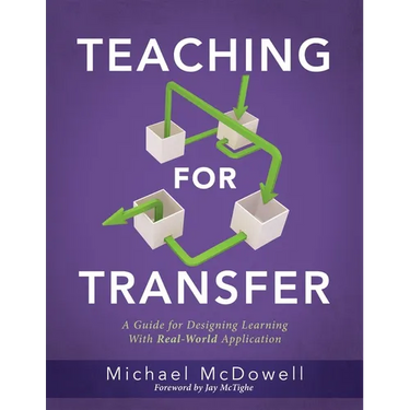 Teaching for Transfer: A Guide for Designing Learning with Real-World Application (a Guide to Instructional Strategies That Build Transferable Skills