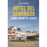 Hotel Del Coronado - From Vision to Legacy: Unveiling the Historic Journey of the Hotel Del Coronado