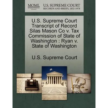 U.S. Supreme Court Transcript of Record Silas Mason Co V. Tax Commission of State of Washington: Ryan V. State of Washington