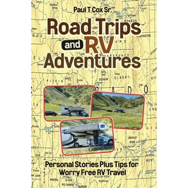 Road Trips and RV Adventures: Personal Stories Plus Tips for Worry Free RV Travel