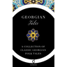 Georgian Tales: A Collection of Classic Georgian Folk Tales
