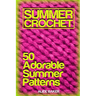Summer Crochet: 50 Adorable Summer Patterns: (Crochet Patterns, Crochet Stitches)