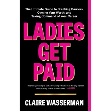 Ladies Get Paid: The Ultimate Guide to Breaking Barriers, Owning Your Worth, and Taking Command of Your Career