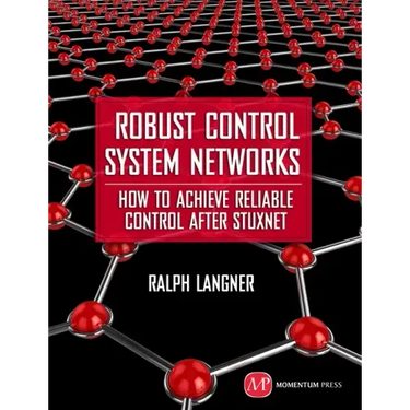 Robust Control System Networks: How to Achieve Reliable Control After Stuxnet