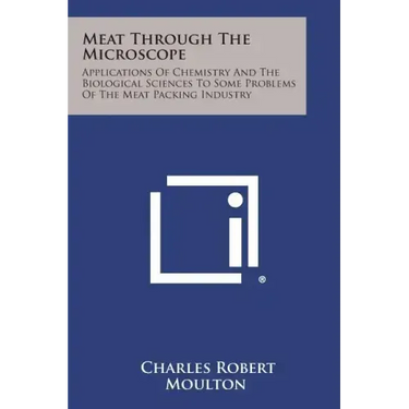 Meat Through the Microscope: Applications of Chemistry and the Biological Sciences to Some Problems of the Meat Packing Industry