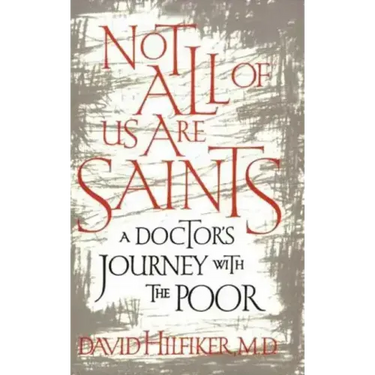 Not All of Us Are Saints: A Doctor's Journey with the Poor