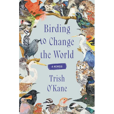 Birding to Change the World: A Memoir
