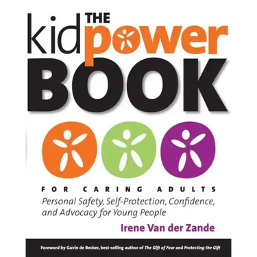 The Kidpower Book for Caring Adults: Personal Safety, Self-Protection, Confidence, and Advocacy for Young People