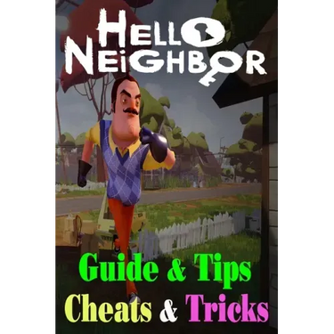 Hello Neighbor: GUIDE & TIPS, CHEATS & TRICKS: How to Play with Hello Neighbor Complete Guide