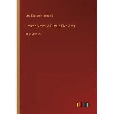Lover's Vows; A Play in Five Acts: in large print