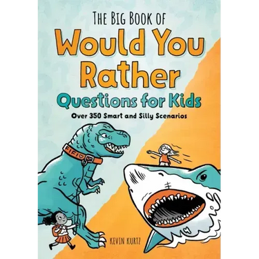 The Big Book of Would You Rather Questions for Kids: Over 350 Smart and Silly Scenarios
