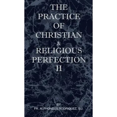 The Practice of Christian and Religious Perfection Vol II