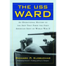 The USS Ward: An Operational History of the Ship That Fired the First American Shot of World War II