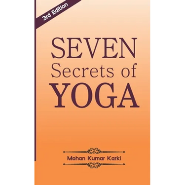 Seven Secrets of Yoga: Shatkarma, Sukshma Vyayam, Asana, Pranayama, Bandha, Mudra, Meditation