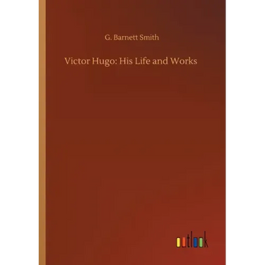Victor Hugo: His Life and Works