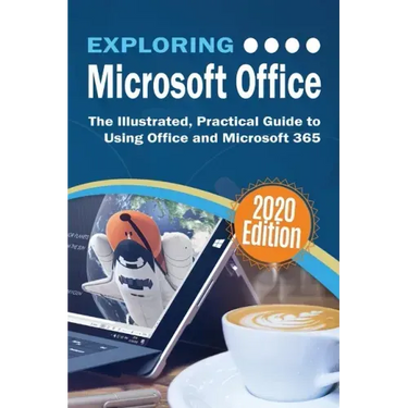Exploring Microsoft Office: The Illustrated, Practical Guide to Using Office and Microsoft 365