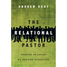 The Relational Pastor: Sharing in Christ by Sharing Ourselves