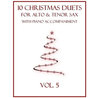 10 Christmas Duets for Alto and Tenor Sax with Piano Accompaniment: Vol. 5