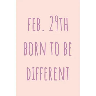 Feb. 29th Born to be Different: Special February 29th leap birthday gift for your loved ones, cute leap day gift for girls, boys, woman and men, greet